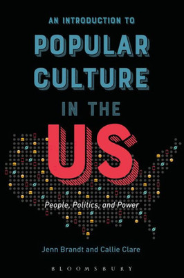 An Introduction To Popular Culture In The Us: People, Politics, And Power