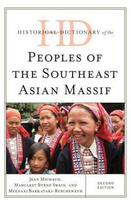 Historical Dictionary Of The Peoples Of The Southeast Asian Massif (Historical Dictionaries Of Peoples And Cultures)