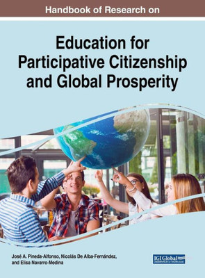 Handbook Of Research On Education For Participative Citizenship And Global Prosperity (Advances In Educational Marketing, Administration, And Leadership)