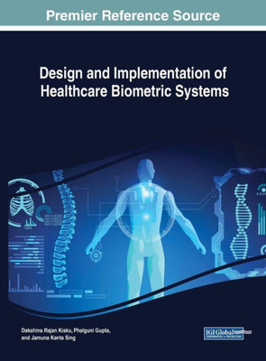 Design And Implementation Of Healthcare Biometric Systems (Advances In Medical Technologies And Clinical Practice)