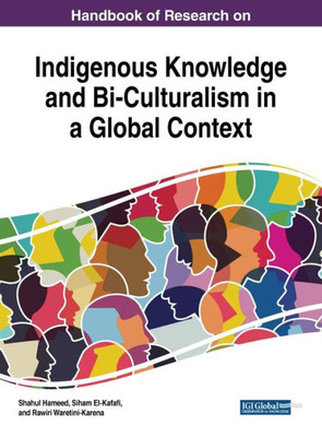 Handbook Of Research On Indigenous Knowledge And Bi-Culturalism In A Global Context (Advances In Religious And Cultural Studies)