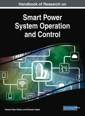 Handbook Of Research On Smart Power System Operation And Control (Advances In Computer And Electrical Engineering)