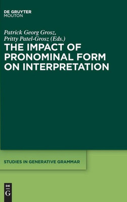 The Impact Of Pronominal Form On Interpretation (Studies In Generative Grammar) (Studies In Generative Grammar, 125)