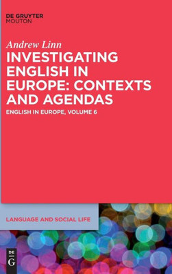 Investigating English In Europe: Contexts And Agendas (Language And Social Life) (Language And Social Life / English In Europe, Volume 6, 10)