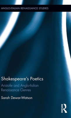 Shakespeare'S Poetics: Aristotle And Anglo-Italian Renaissance Genres (Anglo-Italian Renaissance Studies)