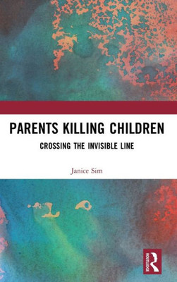 Parents Killing Children: Crossing The Invisible Line
