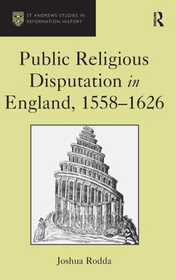 Public Religious Disputation In England, 15581626 (St Andrews Studies In Reformation History)