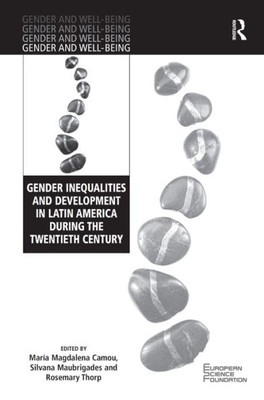 Gender Inequalities And Development In Latin America During The Twentieth Century (Gender And Well-Being)