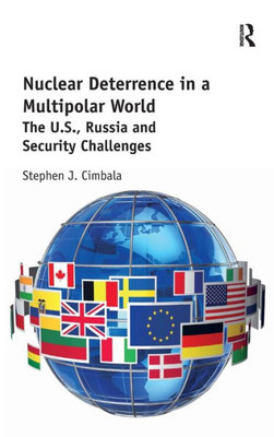 Nuclear Deterrence In A Multipolar World: The U.S., Russia And Security Challenges