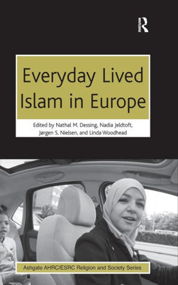 Everyday Lived Islam In Europe (Ahrc/Esrc Religion And Society Series)