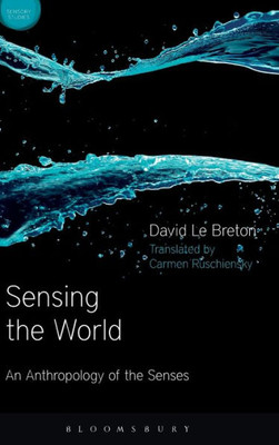 Sensing The World: An Anthropology Of The Senses (Sensory Studies)