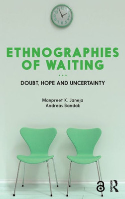 Ethnographies Of Waiting: Doubt, Hope And Uncertainty