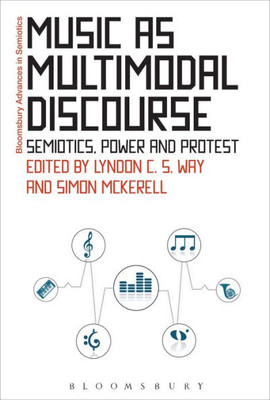 Music As Multimodal Discourse: Semiotics, Power And Protest (Bloomsbury Advances In Semiotics)