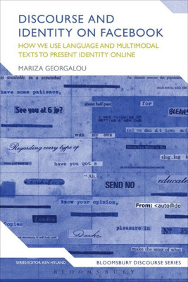 Discourse And Identity On Facebook: How We Use Language And Multimodal Texts To Present Identity Online (Bloomsbury Discourse)