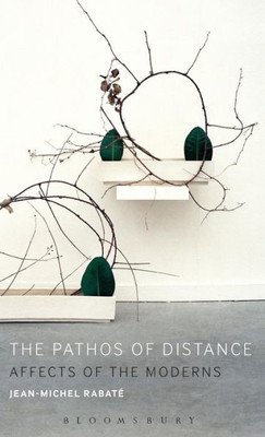 The Pathos Of Distance: Affects Of The Moderns