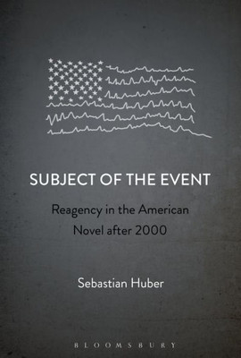 Subject Of The Event: Reagency In The American Novel After 2000