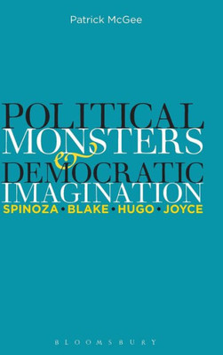 Political Monsters And Democratic Imagination: Spinoza, Blake, Hugo, Joyce