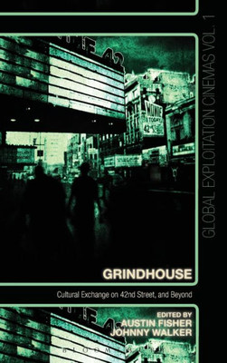 Grindhouse: Cultural Exchange On 42Nd Street, And Beyond (Global Exploitation Cinemas)