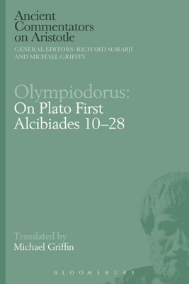 Olympiodorus: On Plato First Alcibiades 1028 (Ancient Commentators On Aristotle)