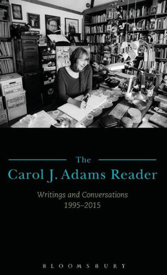 The Carol J. Adams Reader: Writings And Conversations 1995-2015