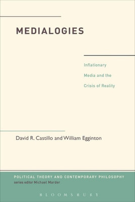 Medialogies: Reading Reality In The Age Of Inflationary Media (Political Theory And Contemporary Philosophy)