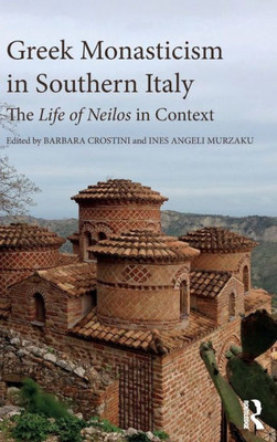 Greek Monasticism In Southern Italy: The Life Of Neilos In Context