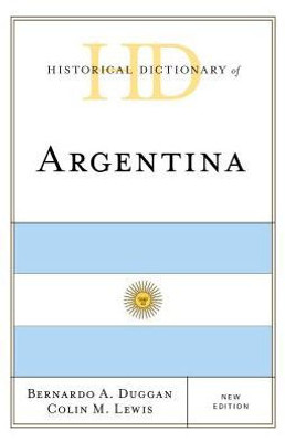 Historical Dictionary Of Argentina (Historical Dictionaries Of The Americas)