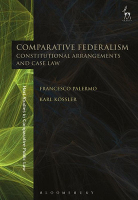 Comparative Federalism: Constitutional Arrangements And Case Law (Hart Studies In Comparative Public Law)