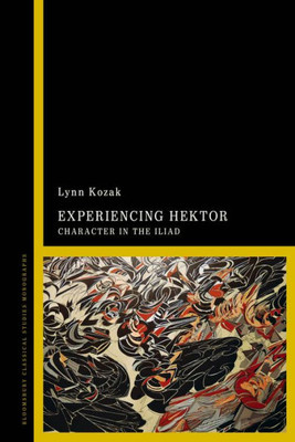 Experiencing Hektor: Character In The Iliad