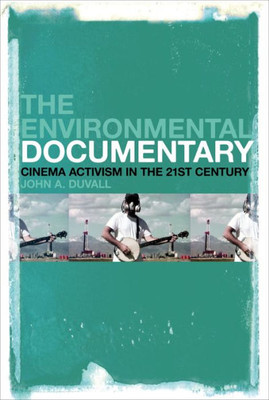 The Environmental Documentary: Cinema Activism In The 21St Century