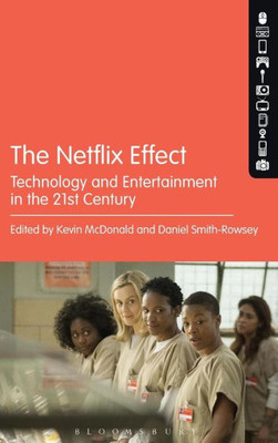 The Netflix Effect: Technology And Entertainment In The 21St Century