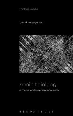 Sonic Thinking: A Media Philosophical Approach (Thinking Media)