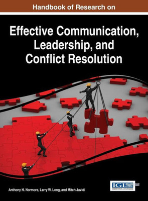 Handbook Of Research On Effective Communication, Leadership, And Conflict Resolution