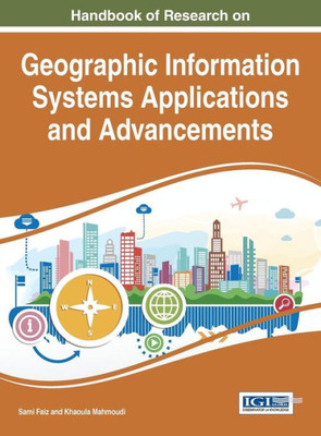 Handbook Of Research On Geographic Information Systems Applications And Advancements (Advances In Geospatial Technologies)