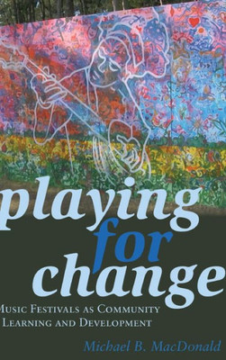 Playing For Change: Music Festivals As Community Learning And Development (Counterpoints)