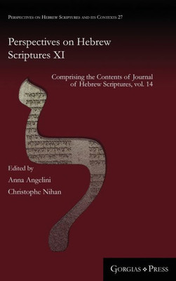 Perspectives On Hebrew Scriptures Xi: Comprising The Contents Of Journal Of Hebrew Scriptures, Vol. 14