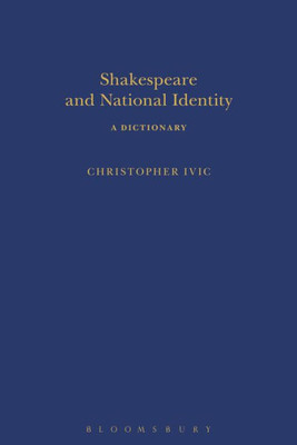 Shakespeare And National Identity: A Dictionary (Arden Shakespeare Dictionaries)