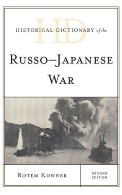 Historical Dictionary Of The Russo-Japanese War (Historical Dictionaries Of War, Revolution, And Civil Unrest)