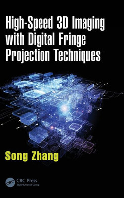 High-Speed 3D Imaging With Digital Fringe Projection Techniques (Optical Sciences And Applications Of Light)