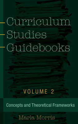 Curriculum Studies Guidebooks: Volume 2- Concepts And Theoretical Frameworks (Counterpoints)