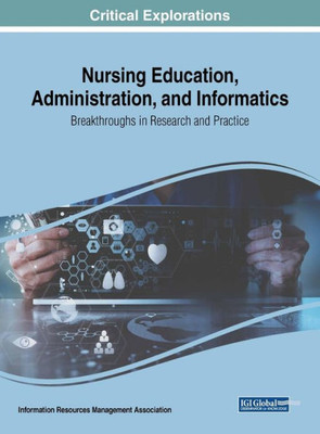 Nursing Education, Administration, And Informatics: Breakthroughs In Research And Practice