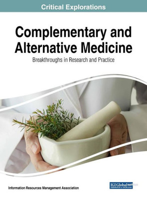 Complementary And Alternative Medicine: Breakthroughs In Research And Practice (Critical Explorations)