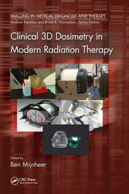 Clinical 3D Dosimetry In Modern Radiation Therapy (Imaging In Medical Diagnosis And Therapy)