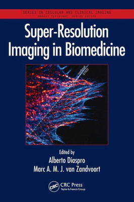 Super-Resolution Imaging In Biomedicine (Series In Cellular And Clinical Imaging)