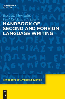 Handbook Of Second And Foreign Language Writing (Handbooks Of Applied Linguistics [Hal]) (Handbooks Of Applied Linguistics, 11)