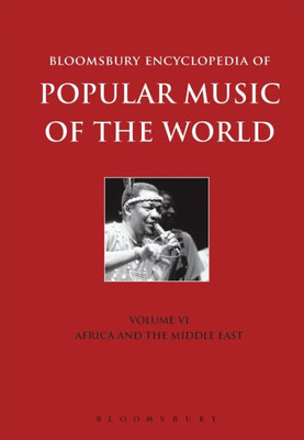 Bloomsbury Encyclopedia Of Popular Music Of The World, Volume 6: Locations - Africa And The Middle East