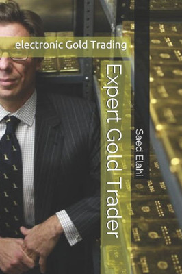 Expert Gold Trader: Gold And Precious Metals Trading