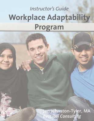 Workplace Adaptability Program: Instructor'S Guide (Workplace Adaptability Curriculum)