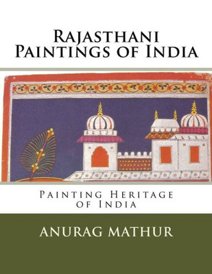 Rajasthani Paintings Of India: Painting Heritage Of India (Indian Culture & Heritage Series Book)