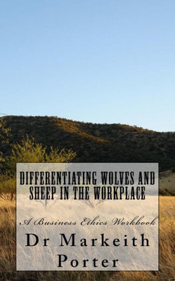 Differentiating Wolves And Sheep In The Workplace: A Business Ethics Workbook